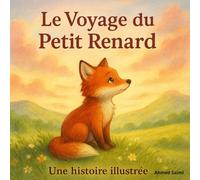 Le Voyage du Petit Renard : Une histoire illustrée pleine de magie et d’amitié: Un album jeunesse tendre et poétique (24 pages en couleur) - Idéal pour les enfants de 4 à 8 ans