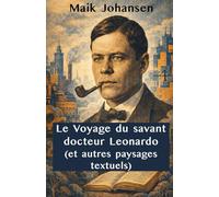 Le Voyage du savant docteur Leonardo (et autres paysages textuels): Romans, essais et récits de Maïk Johansen Une anthologie du modernisme ukrainien