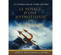 LE VOYAGE D'UNE HYPNOTISEUSE EN ATLANTIDE: Un Témoignage de notre histoire