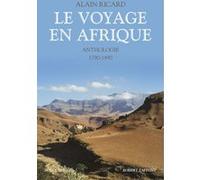 Le Voyage en Afrique - Anthologie - 1790-1890 -nouvelle édition-