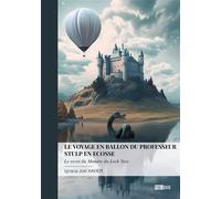 Le voyage en ballon du professeur Stulp en Ecosse Le secret du Monstre du Loch Ness - Ignace Joël Xavier - Publibook - broché - Roman