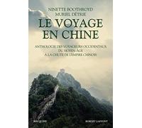 Le Voyage en Chine: Anthologie des voyageurs occidentaux du moyen âge à la chute de l'empire chinois