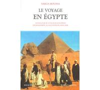 Le Voyage en Egypte : anthologie de voyageurs européens de Bonaparte à l'occupation anglaise