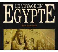 Le voyage en Egypte: Les grands voyageurs au XIXe siècle : The voyage to Egypt. The great travellers of the XIXth century
