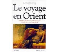 Le Voyage En Orient - Anthologie Des Voyageurs Français Dans Le Levant Au Xixème Siècle