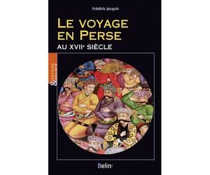 Le voyage en Perse au XVIIe siècle - Laurent Bourquin - Belin - broché - Essai