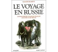 Le Voyage En Russie - Anthologie Des Voyageurs Français Aux Xviiie Et Xixe Siècles