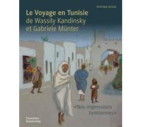 Le Voyage en Tunisie de Wassily Kandinsky et Gabriele Münter: 'Nos impressions tunisiennes'