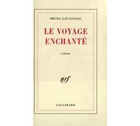 Bruno Gay-Lussac – Le Voyage enchanté – Broché – Gallimard