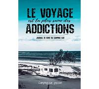 Le voyage est la plus saine des addictions: Journal de bord du Camping cariste | Camping Car notebook | 100 pages, 17,78 cm x 25,4 cm (7x10 po) | Amoureux de liberté et de voyages