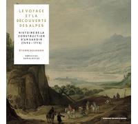 Le voyage et la découverte des alpes. Histoire de la construction d'un savoir (1492-1713)