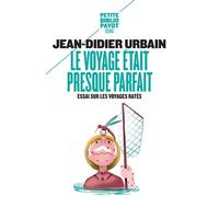 Le voyage était presque parfait: Essai sur les voyages ratés