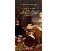 Le voyage-exil de Franz Liszt et Marie d'Agoult en Italie (1837-1839) Jean-Claude Menou (Auteur)