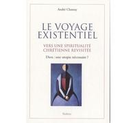 Le Voyage Existentiel - Vers Une Spiritualité Chrétienne Revisitée