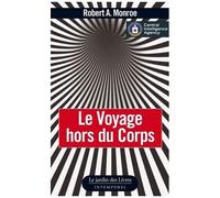 Le Voyage Hors Du Corps - Les Techniques De Projection Du Corps Astral