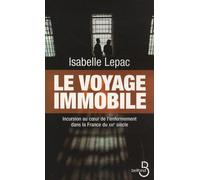Le Voyage Immobile - Incursion Au Coeur De L'enfermement Dans La France Du Xxie Siècle