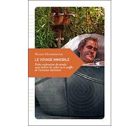 Le Voyage Immobile - Petite Exploration Du Monde Sans Mettre Les Voiles Ou Le Souffle De L'aventure Intérieure