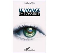 Le voyage impossible - Michel Yves - L'harmattan - broché - Roman