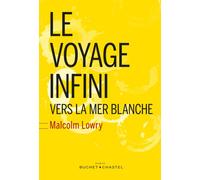 Le voyage infini Vers la mer blanche - Malcolm Lowry - Buchet-Chastel - broché - Roman