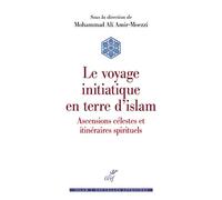 Le voyage initiatique en terre d'islam - Ascensions célestes et itinéraires spirituels