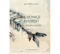 Le voyage interdit Alger Jérusalem - Jean-Pierre Lledo - Les Provinciales - broché - Essai