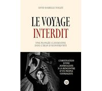 Le Voyage interdit. Plongée clandestine dans l'Iran d'aujourd'hui