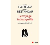 Le voyage intranquille: Accompagner la fin de vie
