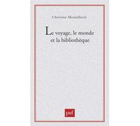Le voyage, le monde et la bibliothèque - Christine Montalbetti - Puf - broché - Livre