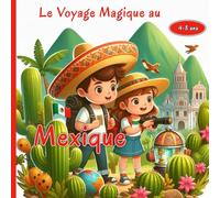 Le Voyage Magique au Mexique: Aventures, Couleurs, Contes et Mystères Enchantés pour Petits Explorateurs 4-8 ans