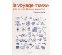 Le Voyage Masse - Ecrire Ses Récits De Voyage Aujourd'hui