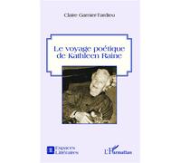 Le voyage poétique de Kathleen Raine - Claire Garnier-Tardieu - L'harmattan - broché - Essai