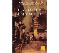Le Voyageur à la malette, suivi de "Naguib Mahfouz, du fils du pays à l'homme universel"