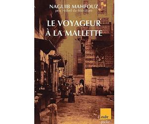 Le Voyageur à la malette, suivi de "Naguib Mahfouz, du fils du pays à l'homme universel"