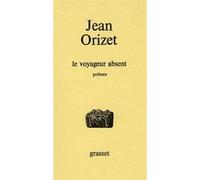 Le voyageur absent Jean Orizet (Auteur)
