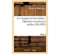 Nietzsche – Le voyageur et son ombre – Opinions & sentences mêlées (Humain, trop humain, 2e partie)