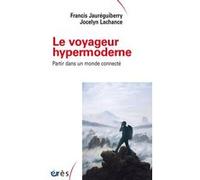 Le voyageur hypermoderne Francis Jaureguiberry (Auteur), Jocelyn Lachance (Auteur)