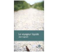Le voyageur liquide - Jean Cagnard - Gaia - broché - Roman
