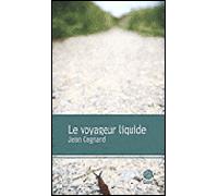 Le voyageur liquide - Jean Cagnard - Gaia - broché - Roman