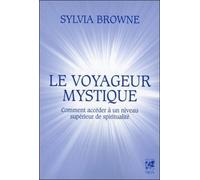 Le voyageur mystique - Comment accèder à un niveau supérieur de spiritualité - Sylvia Browne - Vega Eds - broché - Essai