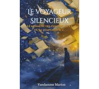 Le voyageur Silencieux - Le murmure des pas oubliés, là où le temps s’efface: un roman à la frontière du réel et de l’invisible, entre thriller ... illustré, aussi poétique que bouleversant.