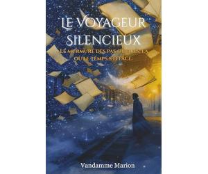 Le voyageur Silencieux - Le murmure des pas oubliés, là où le temps s’efface: un roman à la frontière du réel et de l’invisible, entre thriller ... illustré, aussi poétique que bouleversant.