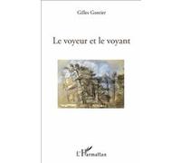 Le voyeur et le voyant Gilles Gontier (Auteur)
