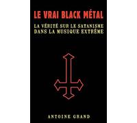 Le Vrai Black Métal: La Vérité sur le Satanisme et la Musique Extrême