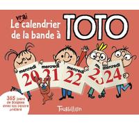 Le vrai calendrier de la bande à Toto: 365 jours pour rigoler avec ton cancre préféré