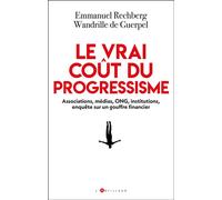 Le vrai coût du progressisme Associations, médias, ONG, institutions, enquête sur un gouffre financier - Emmanuel Rechberg - L'artilleur - broché - Essai