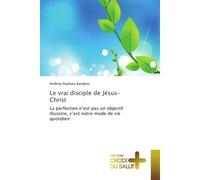Le vrai disciple de Jesus-Christ La perfection n'est pas un objectif illusoire, c'est notre mode de vie quotidien - Andhrey Bandjem - Croix Du Salut - broché - Essai
