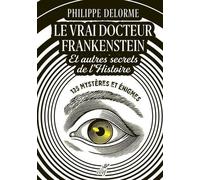 Le vrai docteur Frankenstein et autres secrets de l'Histoire
