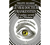 Le vrai docteur Frankenstein et autres secrets de l'Histoire