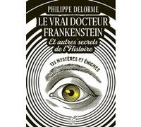 Le vrai docteur frankenstein et autres secrets del'histoire - 125 mysteres et enigmes Philippe Delerm (Auteur)