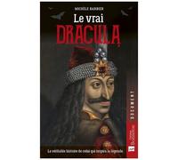 Le Vrai Dracula - La Véritable Histoire De Celui Qui Inspira La Légende